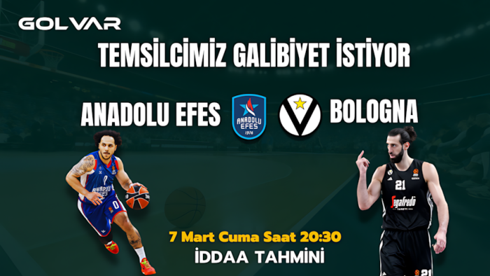 TEMSİLCİMİZ GALİBİYET İSTİYOR! 7 MART ANADOLU EFES-BOLOGNA İDDAA TAHMİNİ